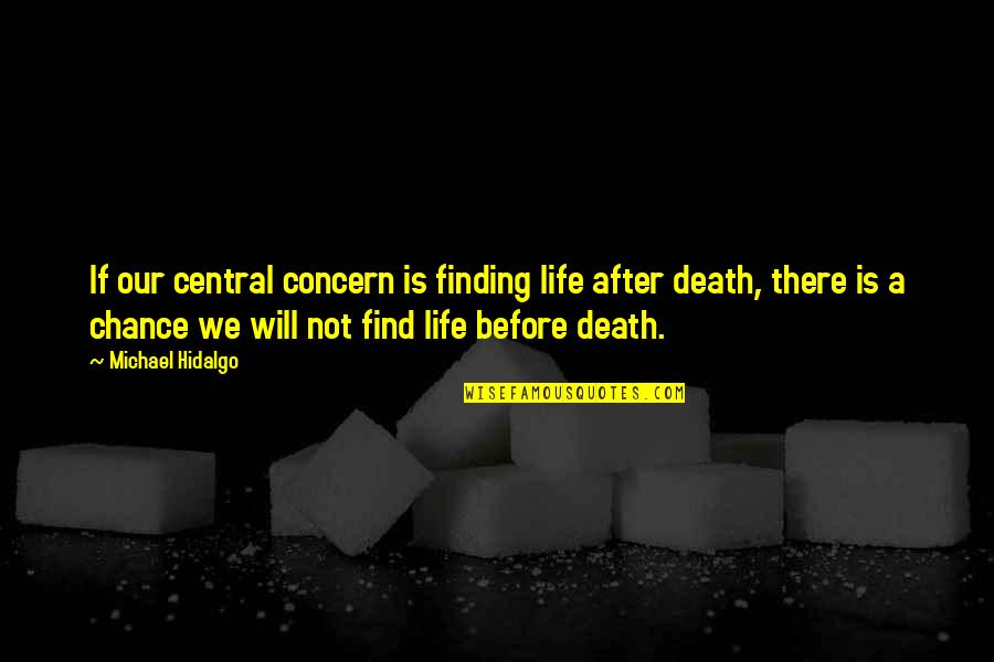 Jenis Jenis Quotes By Michael Hidalgo: If our central concern is finding life after