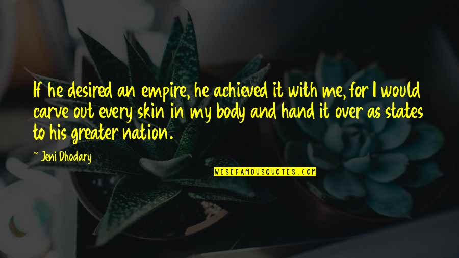 Jeni's Quotes By Jeni Dhodary: If he desired an empire, he achieved it