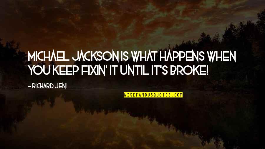 Jeni's Quotes By Richard Jeni: Michael Jackson is what happens when you keep