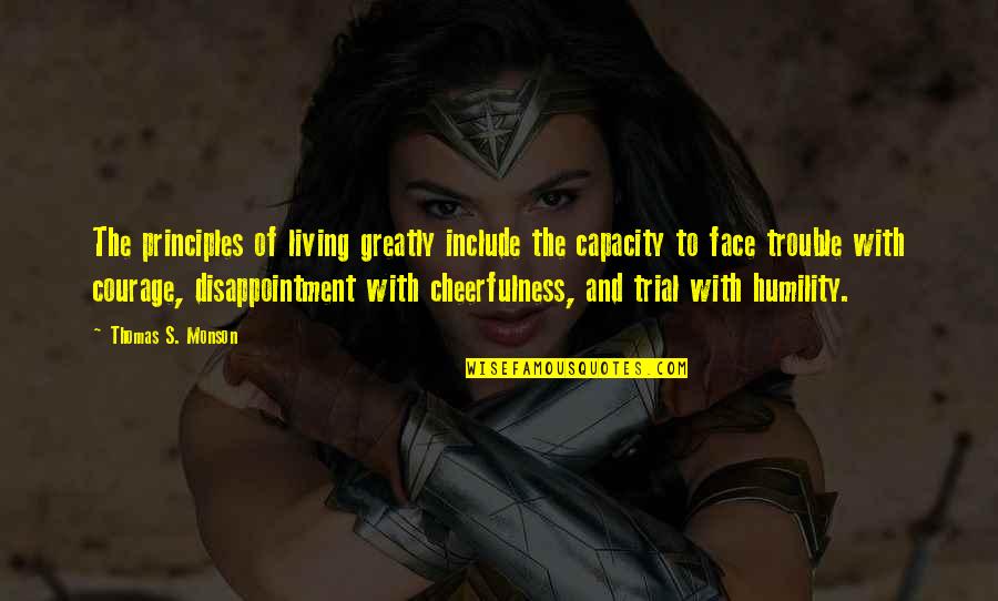 Jenison Mi Quotes By Thomas S. Monson: The principles of living greatly include the capacity Jenison Mi Quotes By Thomas S. Monson: The principles of living greatly include the capacity