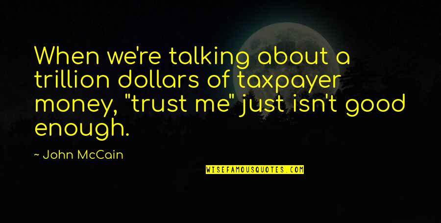 Jenissa Carlson Quotes By John McCain: When we're talking about a trillion dollars of Jenissa Carlson Quotes By John McCain: When we're talking about a trillion dollars of
