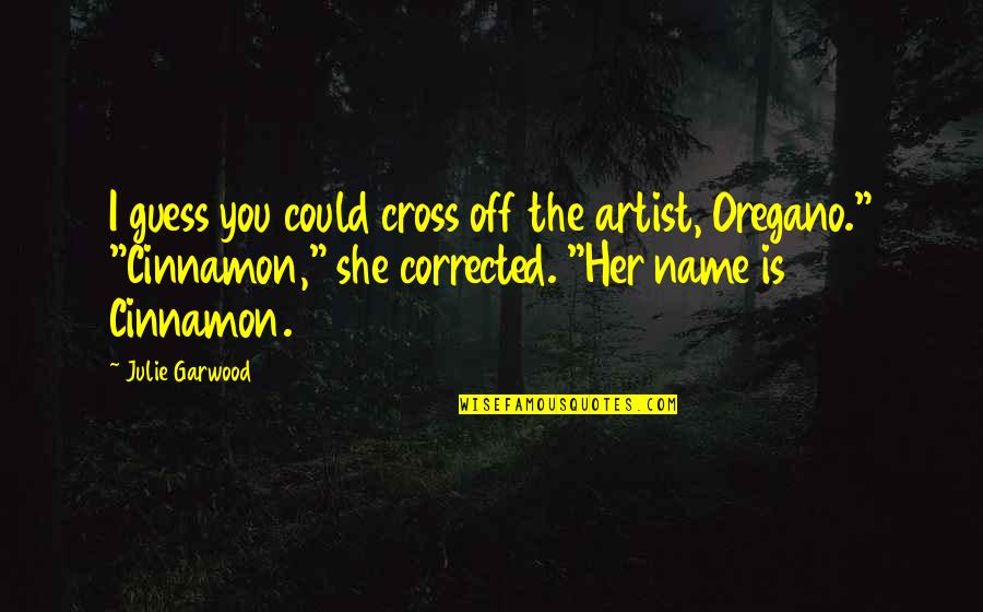 Jenissa Garcia Quotes By Julie Garwood: I guess you could cross off the artist, Jenissa Garcia Quotes By Julie Garwood: I guess you could cross off the artist,