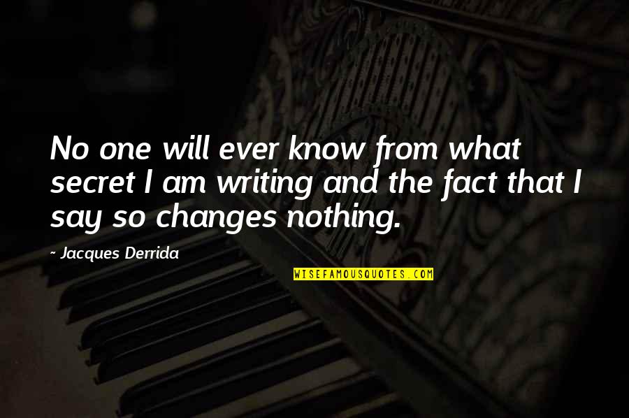 Jenita Porter Quotes By Jacques Derrida: No one will ever know from what secret