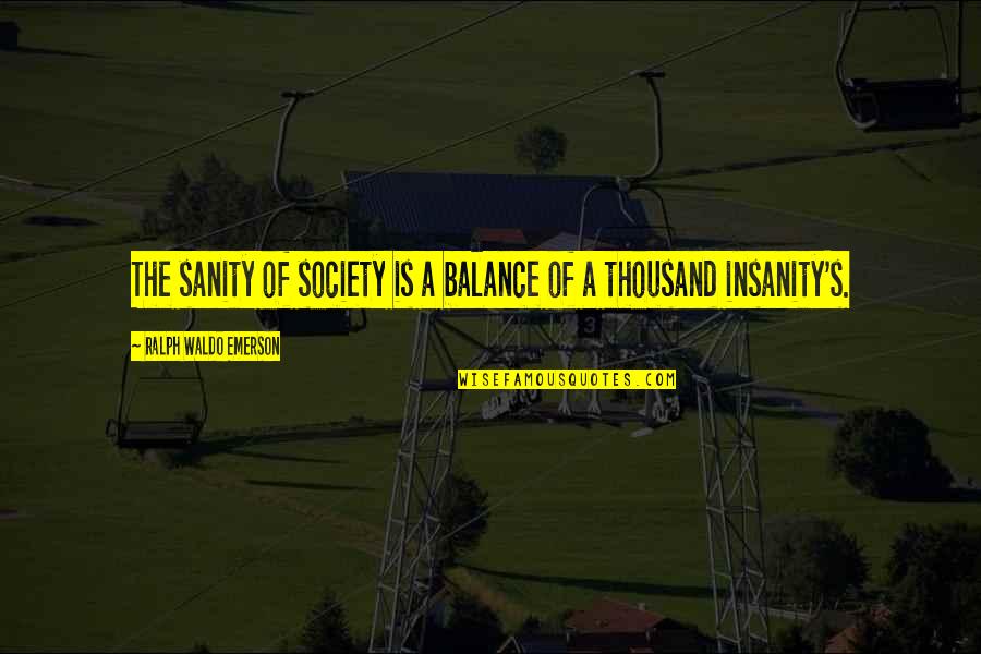 Jenita Porter Quotes By Ralph Waldo Emerson: The sanity of society is a balance of Jenita Porter Quotes By Ralph Waldo Emerson: The sanity of society is a balance of
