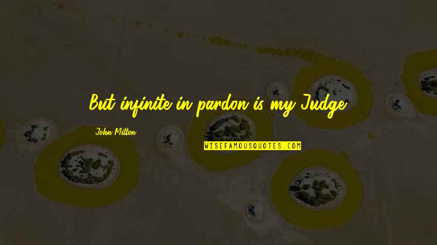 Jenius Login Quotes By John Milton: But infinite in pardon is my Judge.