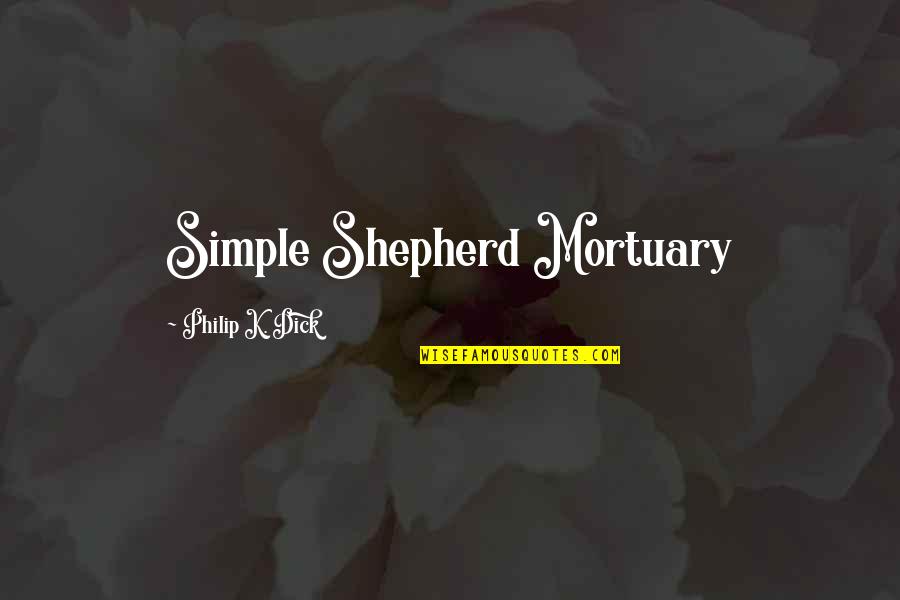 Jenius Login Quotes By Philip K. Dick: Simple Shepherd Mortuary