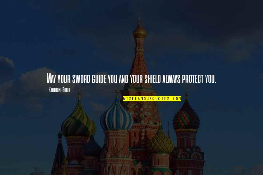 Jeniuspoker Quotes By Katherine Bogle: May your sword guide you and your shield Jeniuspoker Quotes By Katherine Bogle: May your sword guide you and your shield