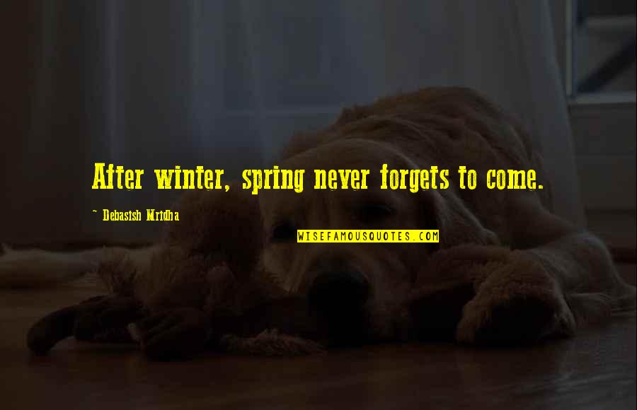 Jenkin Quotes By Debasish Mridha: After winter, spring never forgets to come. Jenkin Quotes By Debasish Mridha: After winter, spring never forgets to come.