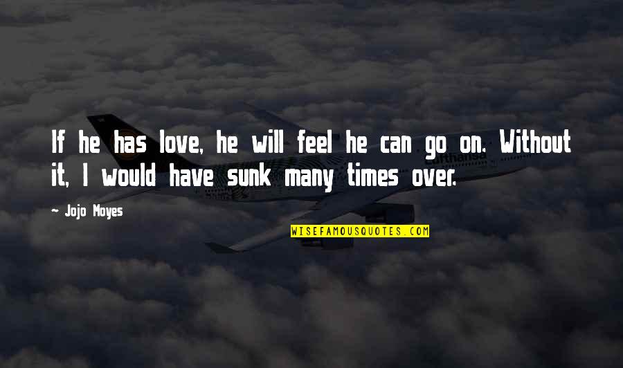 Jenkins V Georgia Quotes By Jojo Moyes: If he has love, he will feel he