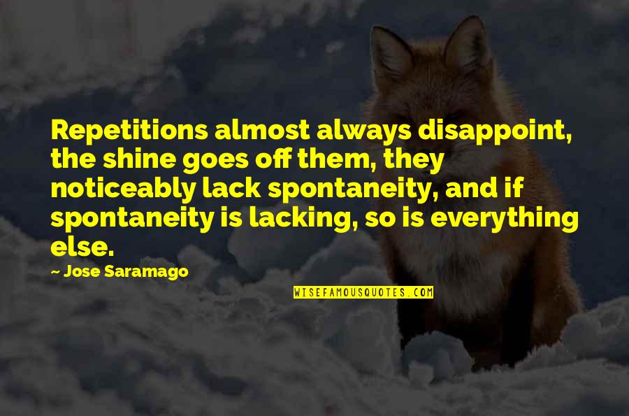 Jenkinson Lake Quotes By Jose Saramago: Repetitions almost always disappoint, the shine goes off
