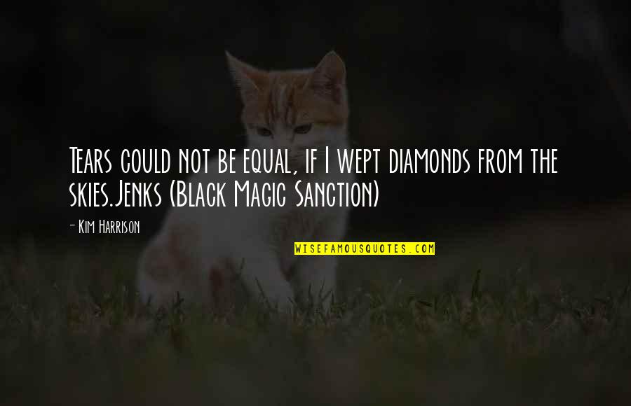 Jenks Quotes By Kim Harrison: Tears could not be equal, if I wept