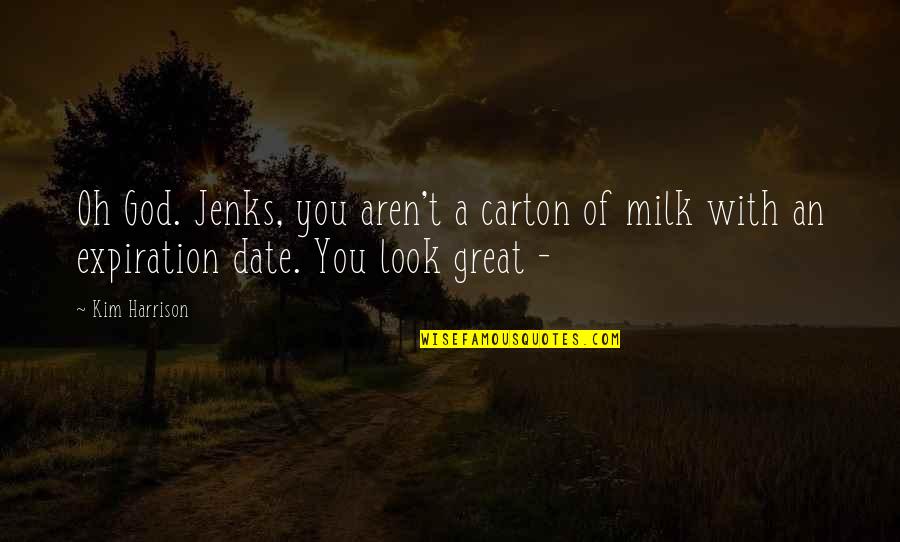 Jenks Quotes By Kim Harrison: Oh God. Jenks, you aren't a carton of