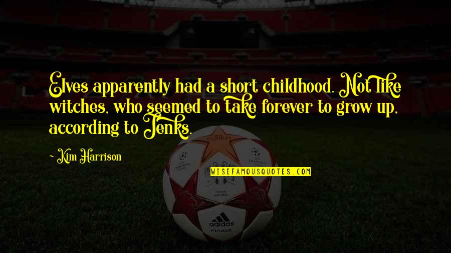 Jenks's Quotes By Kim Harrison: Elves apparently had a short childhood. Not like