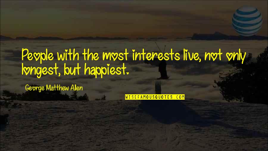 Jenn Air Generators Quotes By George Matthew Allen: People with the most interests live, not only Jenn Air Generators Quotes By George Matthew Allen: People with the most interests live, not only
