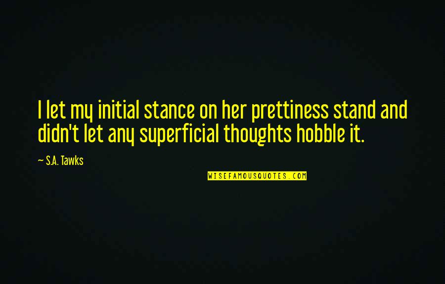 Jenn Air Generators Quotes By S.A. Tawks: I let my initial stance on her prettiness Jenn Air Generators Quotes By S.A. Tawks: I let my initial stance on her prettiness