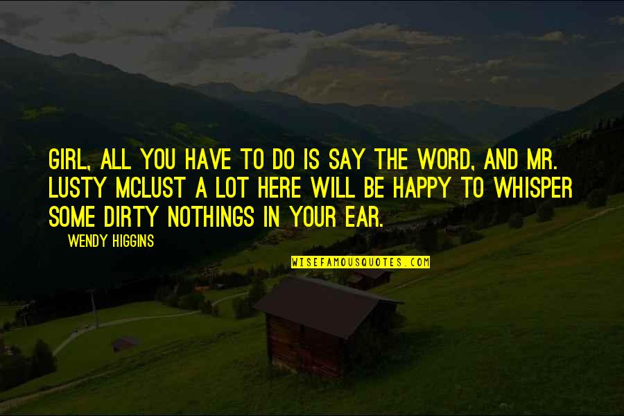 Jenn Air Generators Quotes By Wendy Higgins: Girl, all you have to do is say Jenn Air Generators Quotes By Wendy Higgins: Girl, all you have to do is say