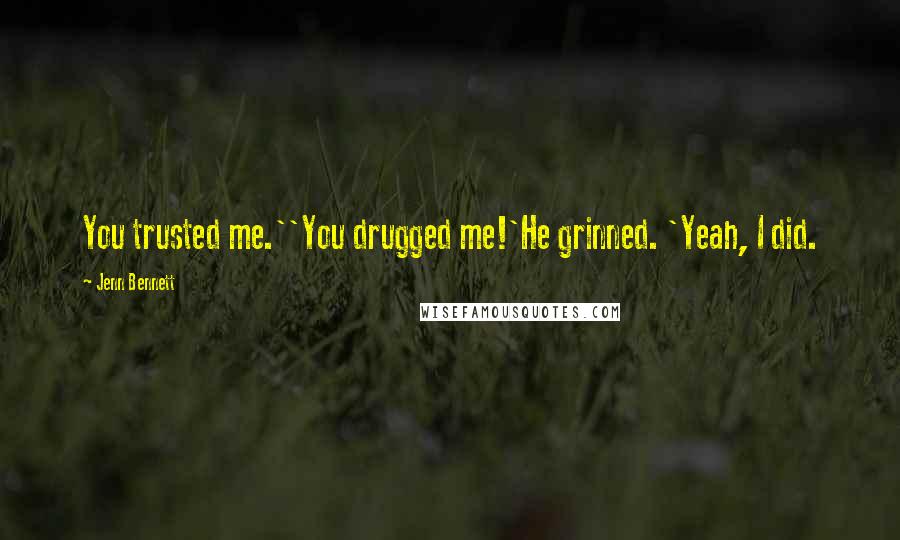 Jenn Bennett quotes: You trusted me.''You drugged me!'He grinned. 'Yeah, I did.