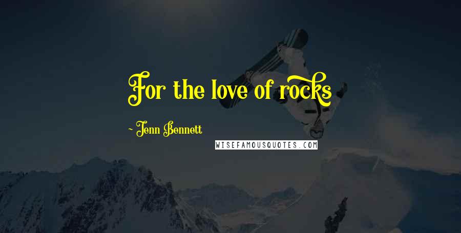 Jenn Bennett quotes: For the love of rocks