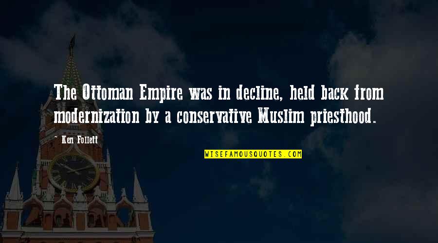 Jenn Im Quotes By Ken Follett: The Ottoman Empire was in decline, held back Jenn Im Quotes By Ken Follett: The Ottoman Empire was in decline, held back