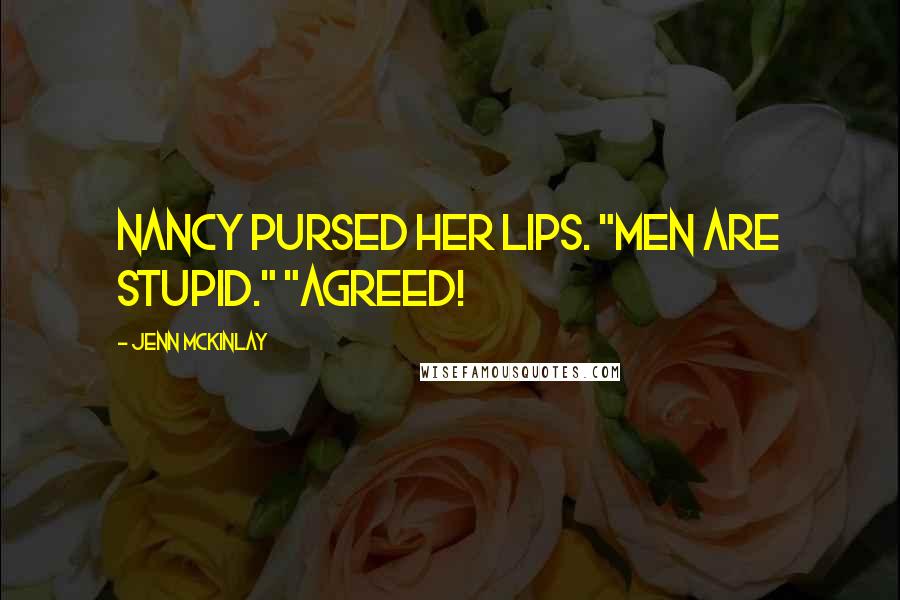 Jenn McKinlay quotes: Nancy pursed her lips. "Men are stupid." "Agreed!