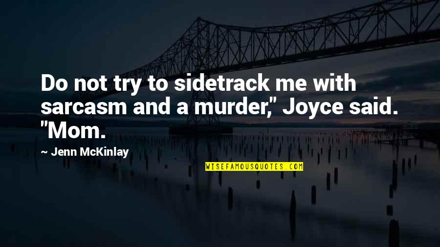 Jenn Quotes By Jenn McKinlay: Do not try to sidetrack me with sarcasm