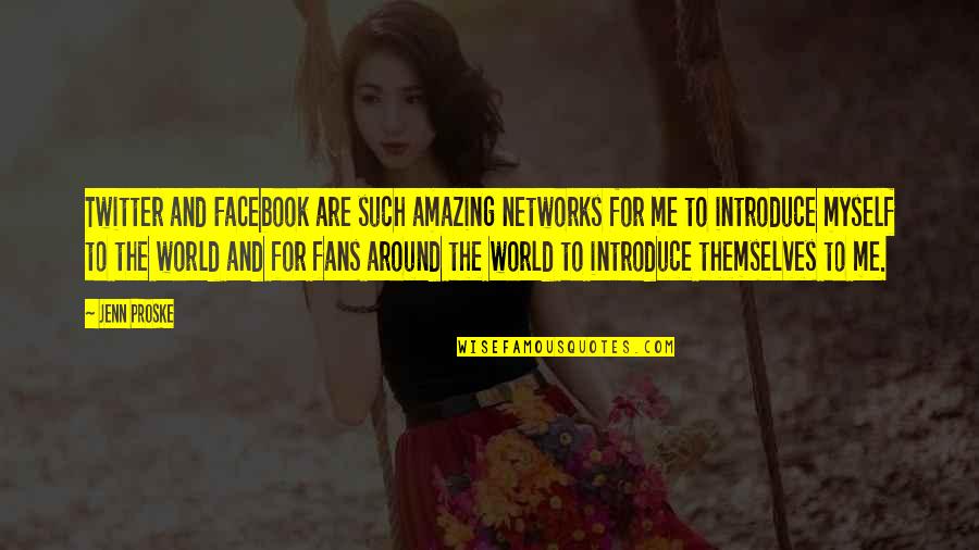 Jenn Quotes By Jenn Proske: Twitter and Facebook are such amazing networks for