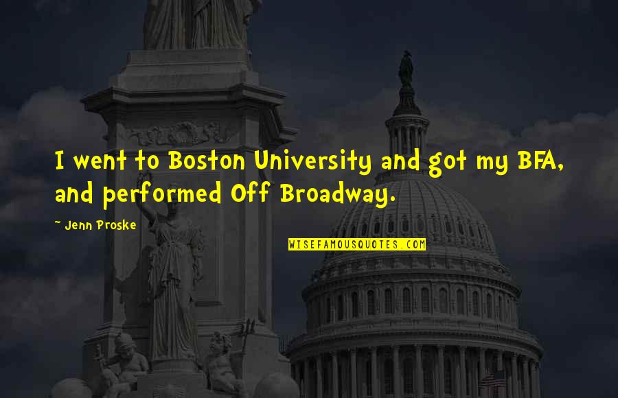 Jenn Quotes By Jenn Proske: I went to Boston University and got my