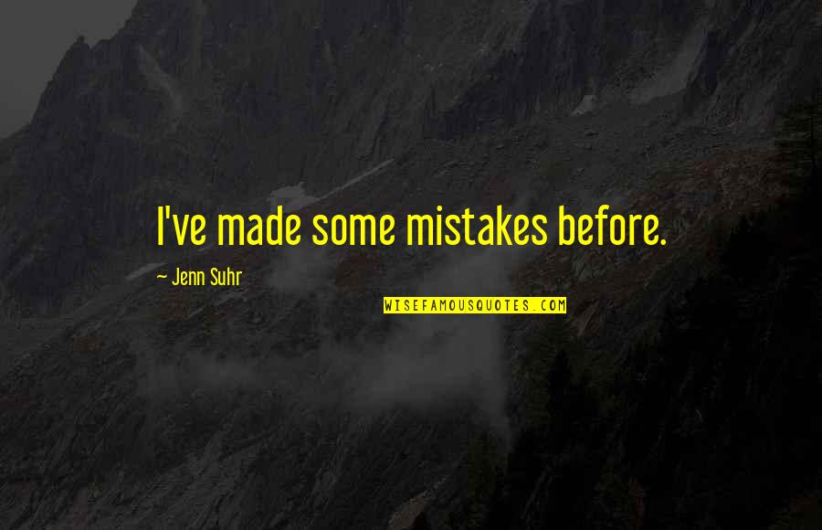 Jenn Suhr Quotes By Jenn Suhr: I've made some mistakes before.