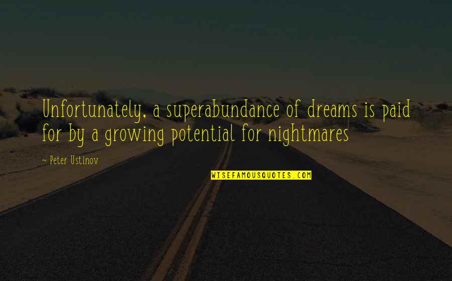 Jenn X Penn Quotes By Peter Ustinov: Unfortunately, a superabundance of dreams is paid for