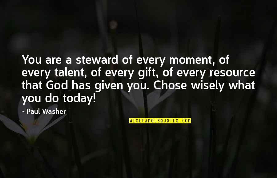 Jenna Anne Kroff Quotes By Paul Washer: You are a steward of every moment, of Jenna Anne Kroff Quotes By Paul Washer: You are a steward of every moment, of
