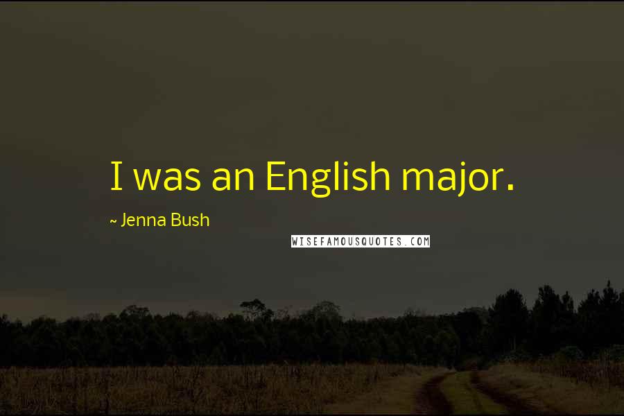 Jenna Bush quotes: I was an English major.