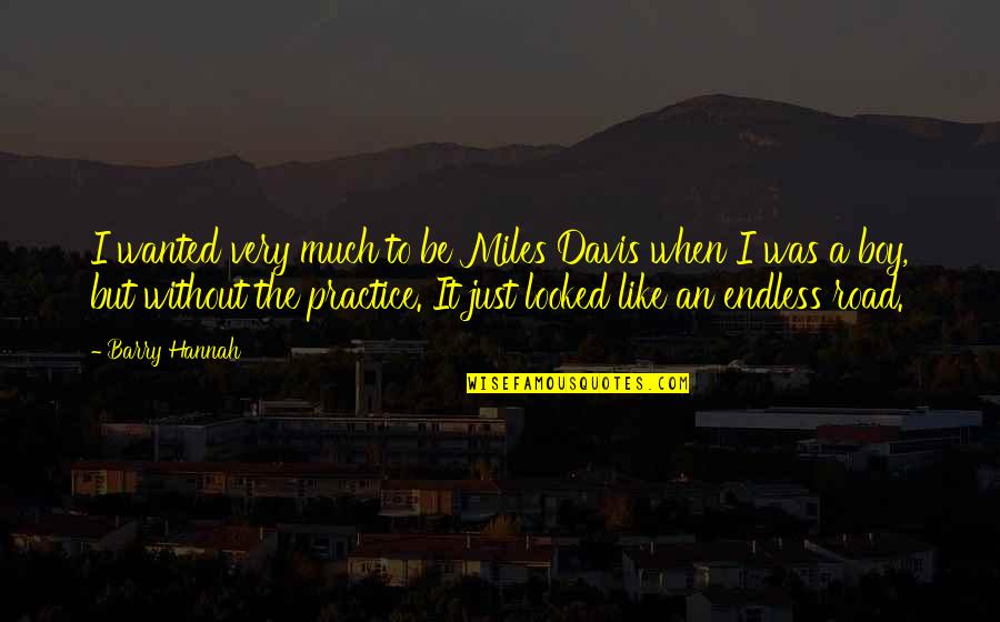 Jenna Ellis Quotes By Barry Hannah: I wanted very much to be Miles Davis Jenna Ellis Quotes By Barry Hannah: I wanted very much to be Miles Davis