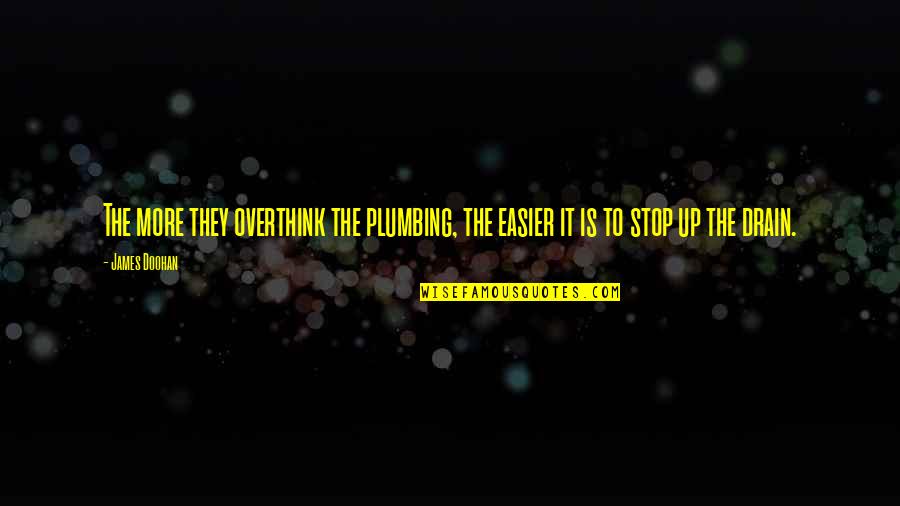 Jenna Ellis Quotes By James Doohan: The more they overthink the plumbing, the easier