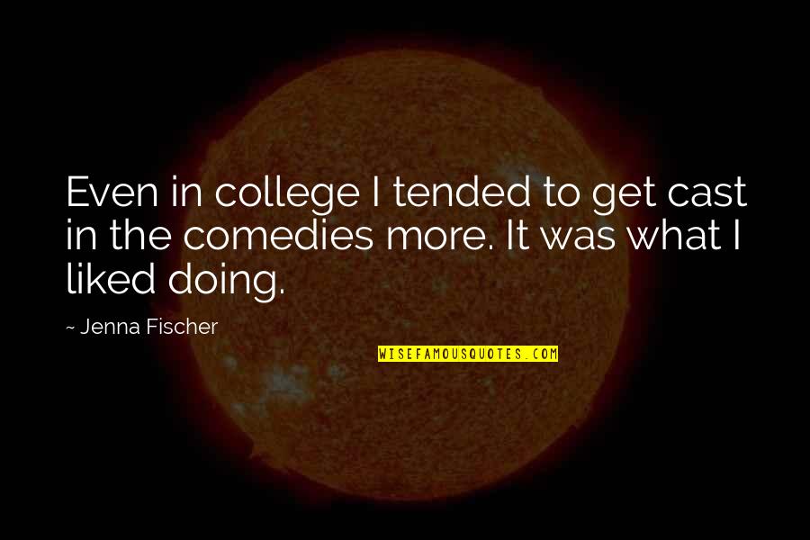 Jenna Fischer Quotes By Jenna Fischer: Even in college I tended to get cast