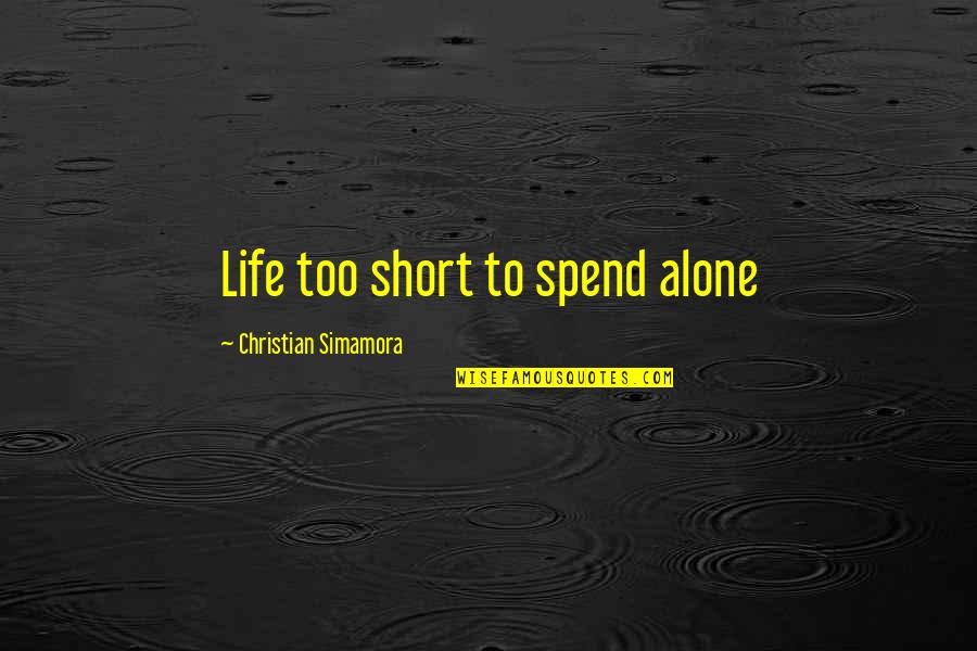 Jenna Fox Quotes By Christian Simamora: Life too short to spend alone