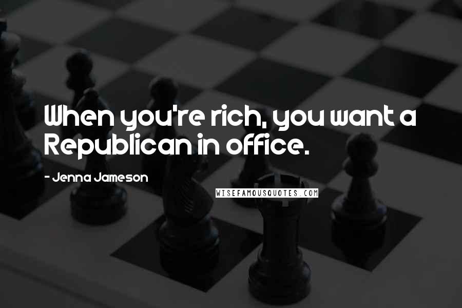 Jenna Jameson quotes: When you're rich, you want a Republican in office.