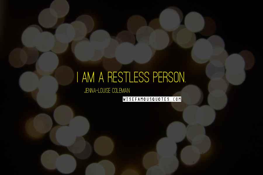 Jenna-Louise Coleman quotes: I am a restless person.