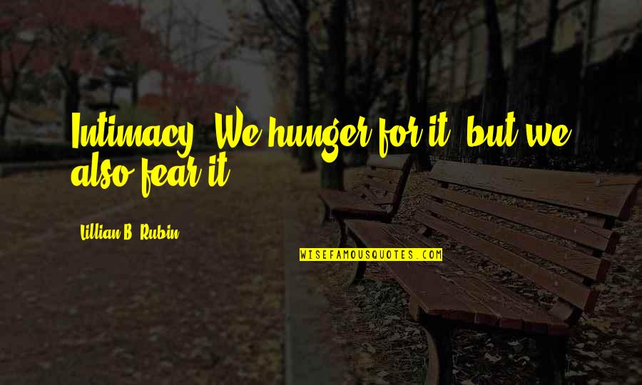Jenna Mourey Quotes By Lillian B. Rubin: Intimacy. We hunger for it, but we also