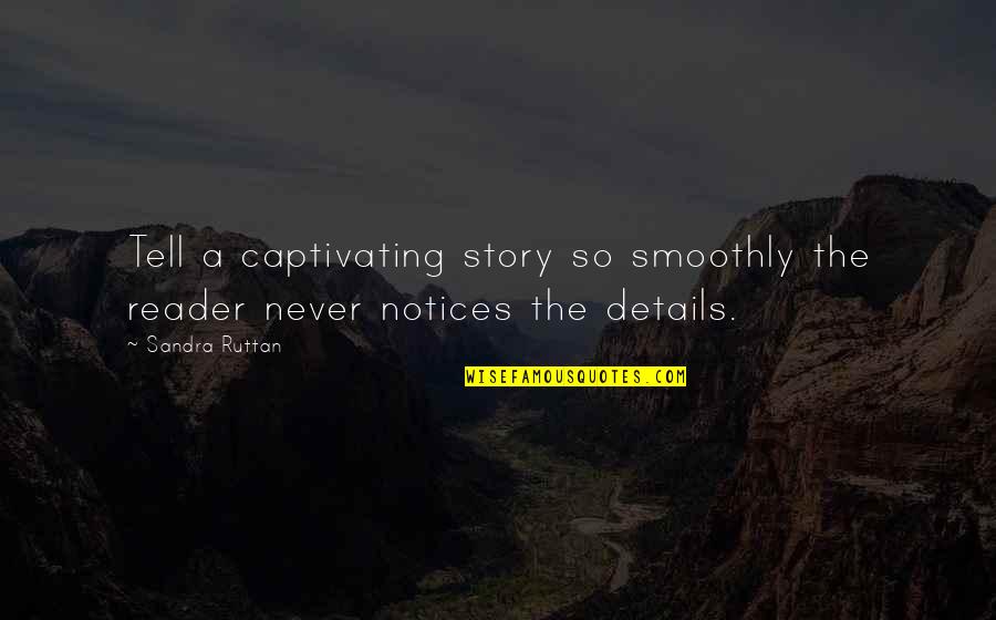 Jenna Rae Cakes Quotes By Sandra Ruttan: Tell a captivating story so smoothly the reader