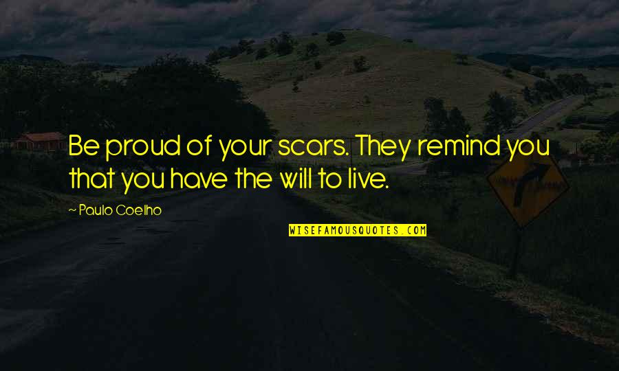 Jenna Strong Quotes By Paulo Coelho: Be proud of your scars. They remind you