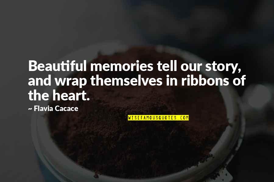 Jenna Sue Font Quotes By Flavia Cacace: Beautiful memories tell our story, and wrap themselves