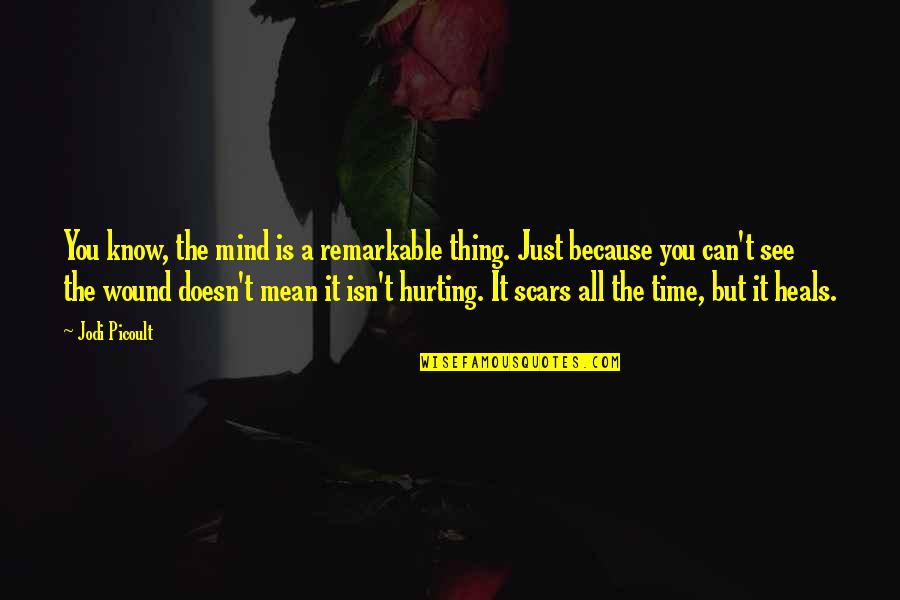 Jenna The Valleys Quotes By Jodi Picoult: You know, the mind is a remarkable thing.