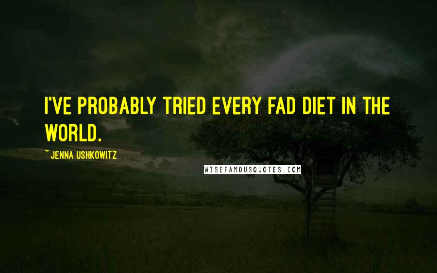 Jenna Ushkowitz quotes: I've probably tried every fad diet in the world.
