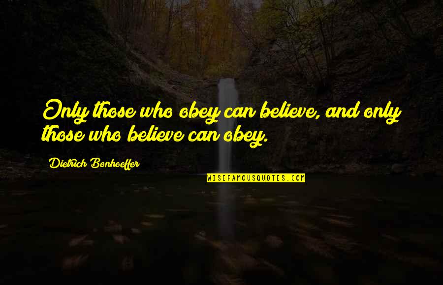 Jenna Wolfe Quotes By Dietrich Bonhoeffer: Only those who obey can believe, and only