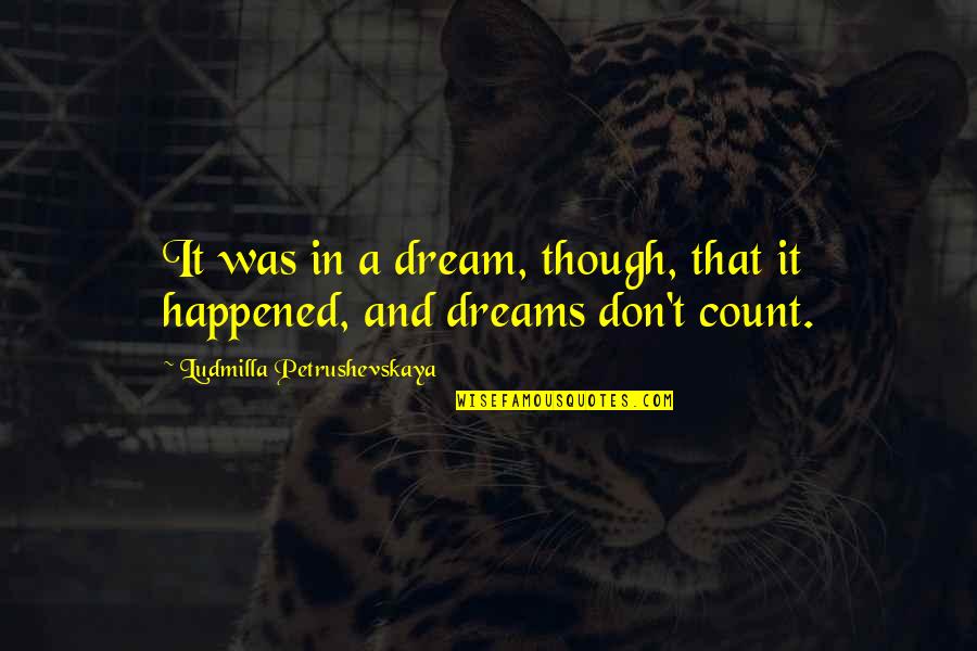 Jennae Chance Quotes By Ludmilla Petrushevskaya: It was in a dream, though, that it