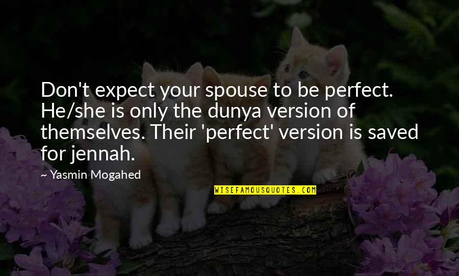 Jennah Quotes By Yasmin Mogahed: Don't expect your spouse to be perfect. He/she
