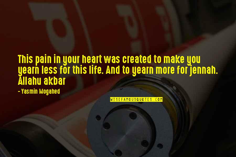 Jennah Quotes By Yasmin Mogahed: This pain in your heart was created to