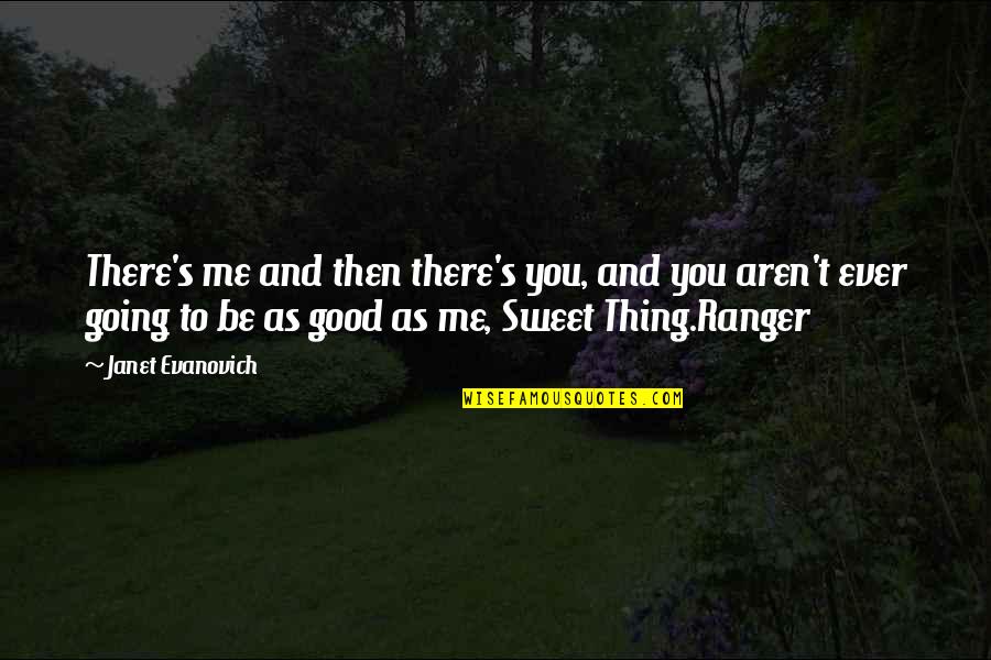 Jennara Quotes By Janet Evanovich: There's me and then there's you, and you