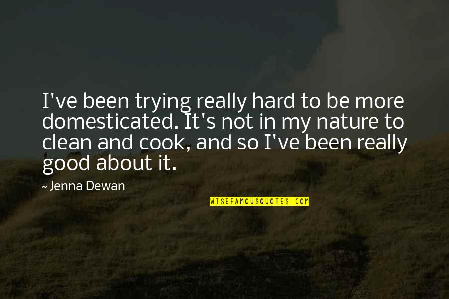Jenna's Quotes By Jenna Dewan: I've been trying really hard to be more