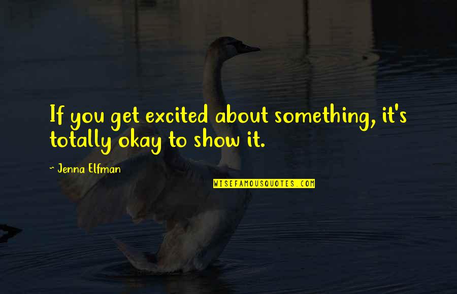 Jenna's Quotes By Jenna Elfman: If you get excited about something, it's totally